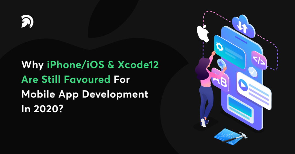Why iPhone/iOS & Xcode12 Are Still Favoured For Mobile App Development