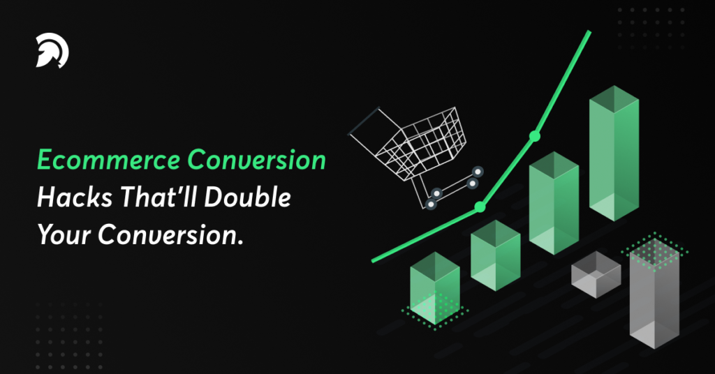 Ecommerce Conversion Hacks That’ll Double Your Conversion
