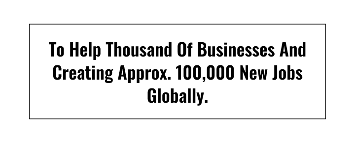 to help thousands of businesses and creating approx. 100,000 new jobs globally.