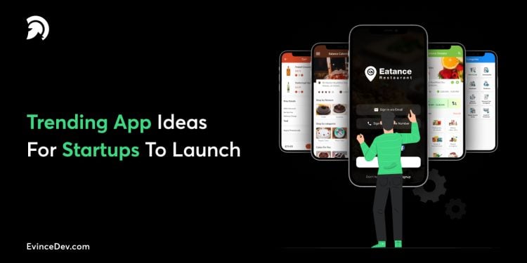 Trending App Ideas For Startups To Launch