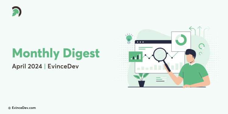 Monthly Digest EvinceDev April24