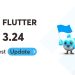 Flutter 3.24 Latest Update
