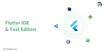 Top Flutter IDE and text editor tools for efficient mobile app coding Insights By EvinceDev