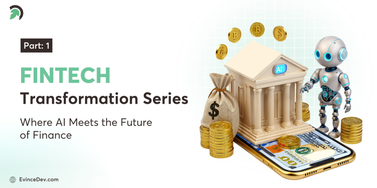 AI in FinTech Transformation shaping digital finance with EvinceDev insights